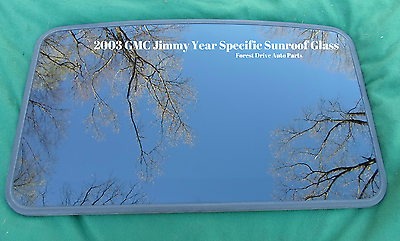 2003 GMC JIMMY YEAR SPECIFIC SUNROOF GLASS  NO ACCIDENT OEM FREE SHIPPING