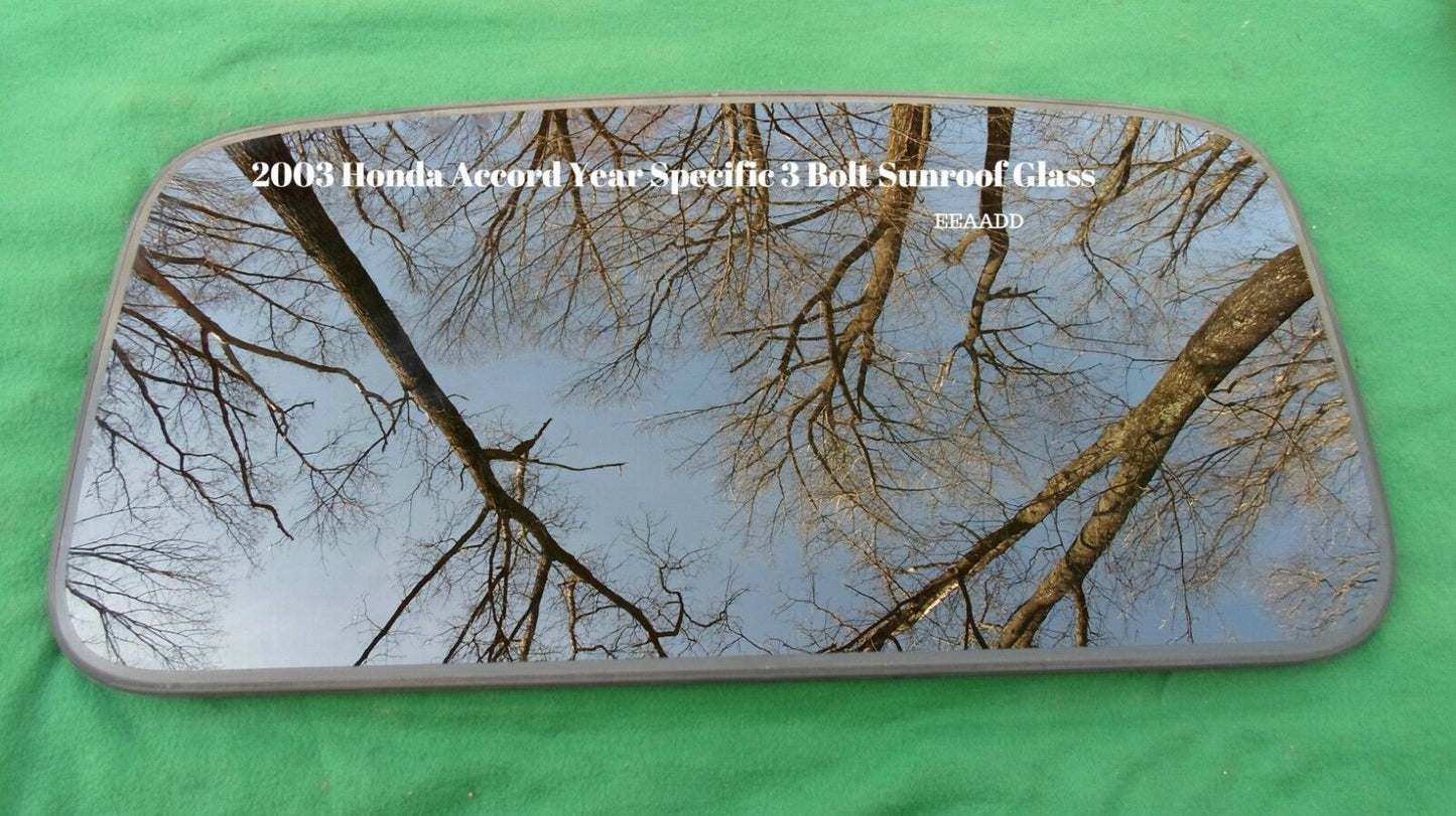 2003 HONDA ACCORD SEDAN OEM YEAR SPECIFIC SUNROOF GLASS 3 BOLT DESIGN FREE SHIP