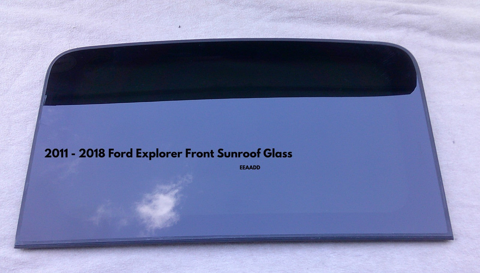 11 - 18 FORD EXPLORER FRONT OEM FACTORY SUNROOF GLASS BB5Z-78500A18-A