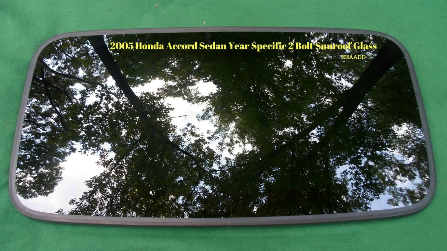 2005 HONDA ACCORD SEDAN OEM YEAR SPECIFIC SUNROOF GLASS 2 BOLT DESIGN FREE SHIP